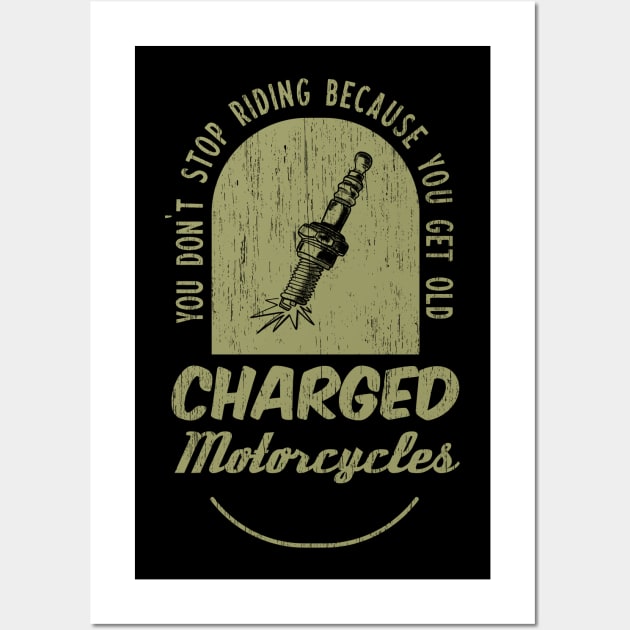 You don't stop riding because you get old - Charged Motorcycles Wall Art by CC I Design